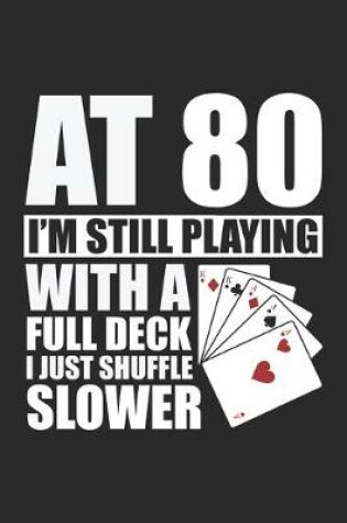 Cover of At 80 I'm Still Playing With A Full Deck I Just Shuffle Slower