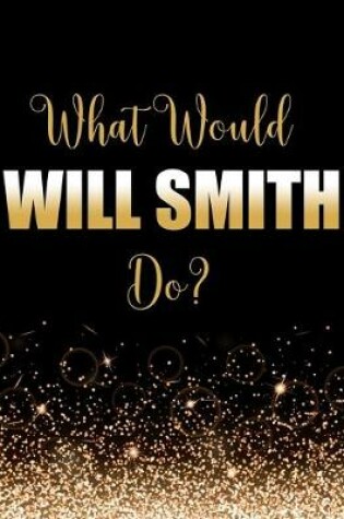 Cover of What Would Will Smith Do?