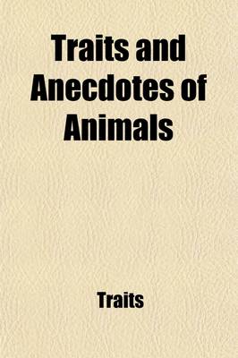 Book cover for Traits and Anecdotes of Animals