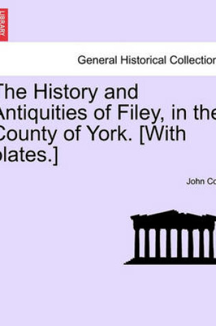 Cover of The History and Antiquities of Filey, in the County of York. [With Plates.] Vol.I