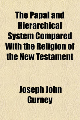 Book cover for The Papal and Hierarchical System Compared with the Religion of the New Testament