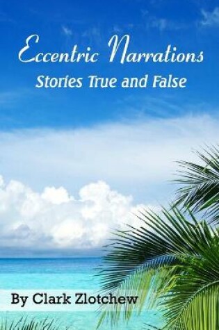 Cover of Eccentric Narrations Stories True and False