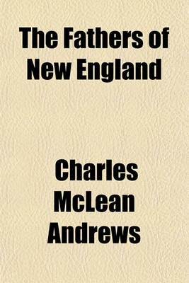 Book cover for The Fathers of New England; A Chronicle of the Puritan Commonwealths Volume 6