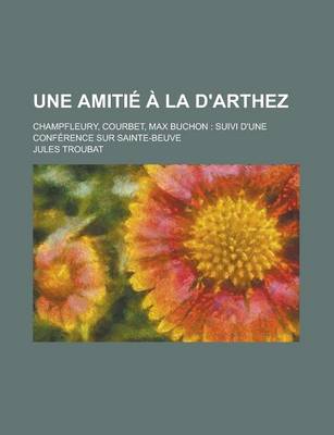 Book cover for Une Amitie a la D'Arthez; Champfleury, Courbet, Max Buchon