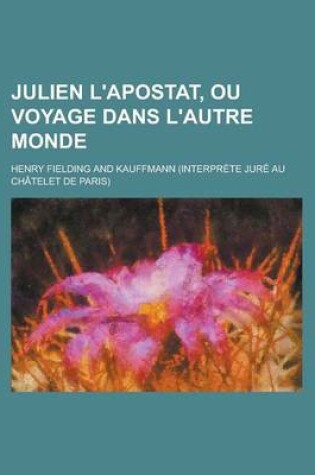 Cover of Julien L'Apostat, Ou Voyage Dans L'Autre Monde