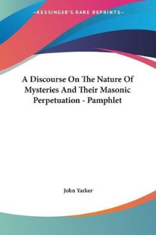 Cover of A Discourse On The Nature Of Mysteries And Their Masonic Perpetuation - Pamphlet