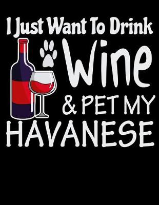 Book cover for I Just Want to Drink Wine & Pet My Havanese