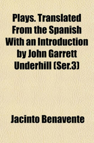 Cover of Plays. Translated from the Spanish with an Introduction by John Garrett Underhill (Ser.3)