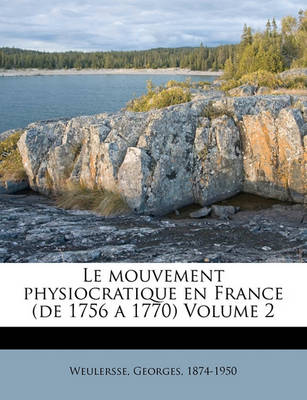 Book cover for Le Mouvement Physiocratique En France (de 1756 a 1770) Volume 2