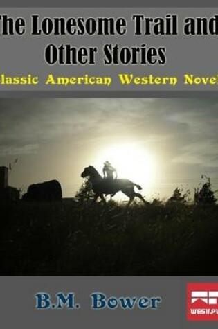 Cover of The Lonesome Trail and Other Stories: Classic American Western Novel