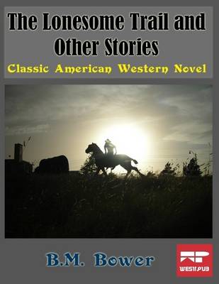 Book cover for The Lonesome Trail and Other Stories: Classic American Western Novel