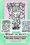 Book cover for What is Art? Learn Art Styles The Easy Coloring Book Way Modern Naive Deconstructivism with Paints, Textiles & Fabric + Art Review Galleria Casa Cuadrada Hugo Carrillo by Artist Grace Divine