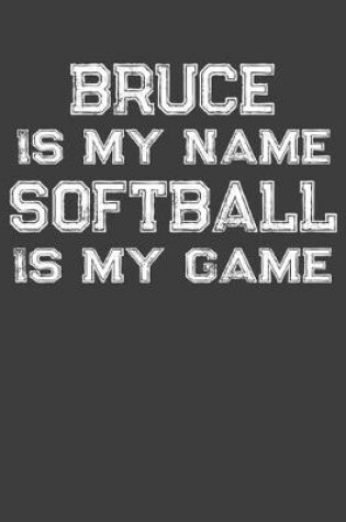 Cover of Bruce Is My Name Softball Is My Game