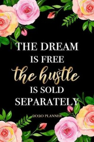 Cover of The Dream Is Free, The Hustle Is Sold Separately - 2020 Planner