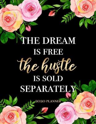 Book cover for The Dream Is Free, The Hustle Is Sold Separately - 2020 Planner