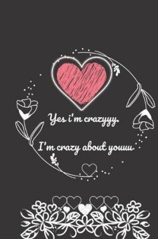 Cover of Yes i'm crazyyy. I'm crazy about youuu.