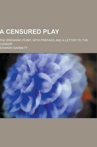 Cover of A Censured Play; The Breaking Point, with Preface and a Letter to the Censor