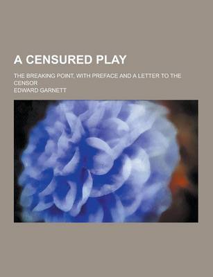 Book cover for A Censured Play; The Breaking Point, with Preface and a Letter to the Censor
