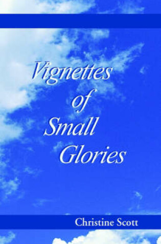 Cover of Vignettes of Small Glories