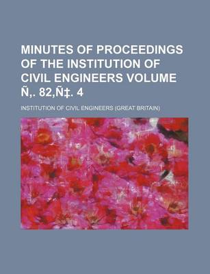 Book cover for Minutes of Proceedings of the Institution of Civil Engineers Volume N . 82, N . 4