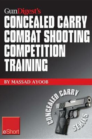 Cover of Gun Digest's Combat Shooting Competition Training Concealed Carry Eshort