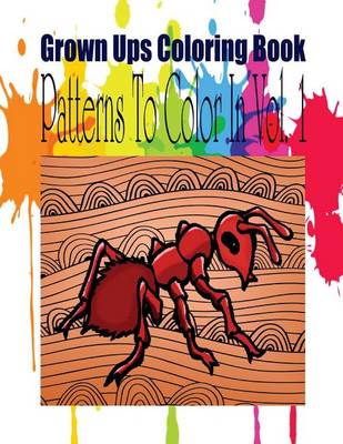 Book cover for Grown Ups Coloring Book Patterns To Color In Vol. 1