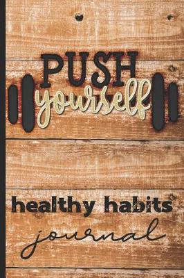 Book cover for Push Yourself Healthy Habits Journal