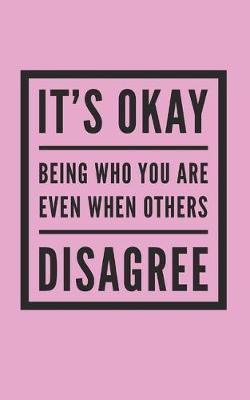 Book cover for It's Okay Being who your are even when others Disgree