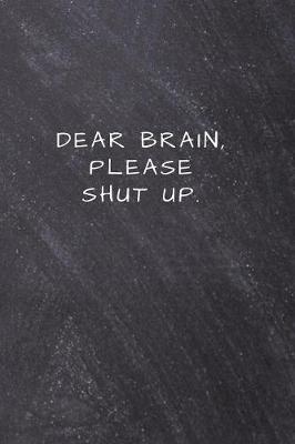 Book cover for Dear Brain, Please Shut Up.