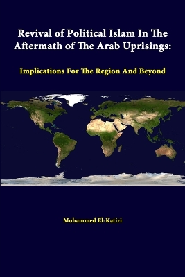 Book cover for Revival of Political Islam in the Aftermath of the Arab Uprisings: Implications for the Region and Beyond