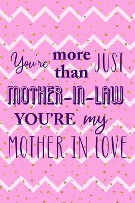 Book cover for You Are More Than Just Mother In Law You're My Mother In Love