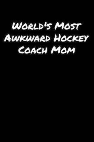 Cover of World's Most Awkward Hockey Coach Mom