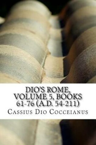 Cover of Dio's Rome, Volume 5, Books 61-76 (A.D. 54-211)