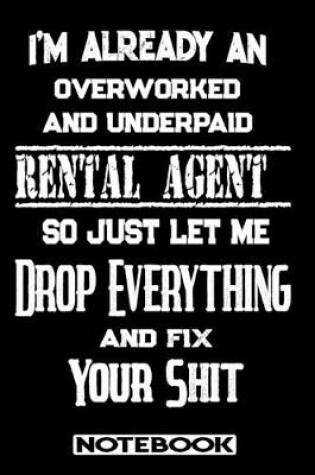 Cover of I'm Already An Overworked And Underpaid Rental Agent. So Just Let Me Drop Everything And Fix Your Shit!
