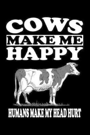 Cover of Cows Make Me Happy Humans Make My Head Hurt