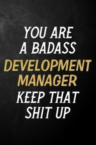 Cover of You Are A Badass Development Manager Keep That Shit Up