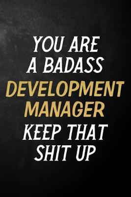 Book cover for You Are A Badass Development Manager Keep That Shit Up