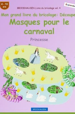 Cover of BROCKHAUSEN Livre du bricolage vol. 4 - Mon grand livre du bricolage - Découper Masques pour le carnaval