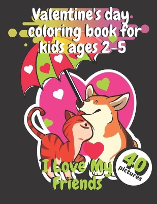 Book cover for Valentine's Day Coloring Book For Kids Ages 2-5 I love My Friends