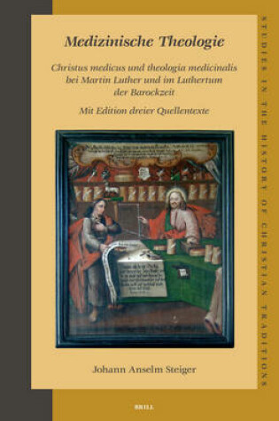 Cover of Medizinische Theologie: Christus medicus und theologia medicinalis bei Martin Luther und im Luthertum der Barockzeit