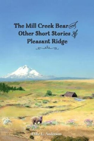 Cover of The Mill Creek Bear and other short stories of Pleasant Ridge