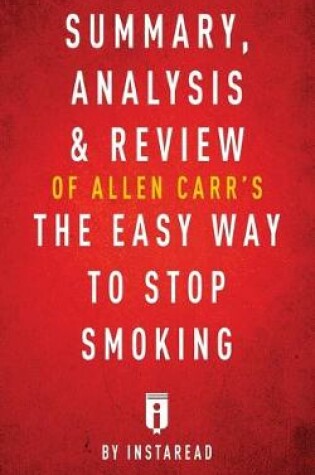 Cover of Summary, Analysis & Review of Allen Carr's The Easy Way to Stop Smoking by Instaread