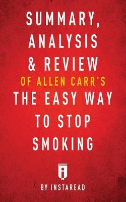 Book cover for Summary, Analysis & Review of Allen Carr's The Easy Way to Stop Smoking by Instaread