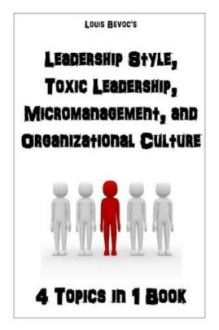 Cover of Leadership Style, Toxic Leadership, Micromanagement, and Organizational Culture