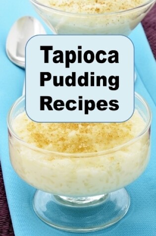 Cover of Tapioca Pudding Recipes
