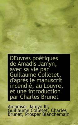 Book cover for Oeuvres Po Tiques de Amadis Jamyn, Avec Sa Vie Par Guillaume Colletet, D'Apr?'s Le Manuscrit Incendi