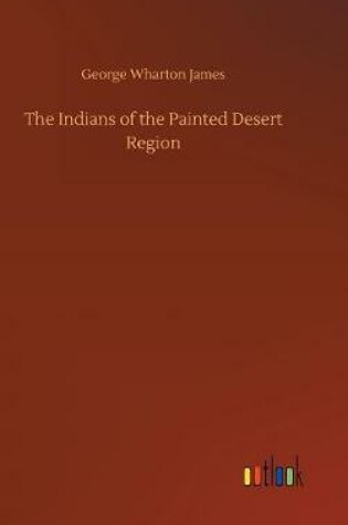 Cover of The Indians of the Painted Desert Region