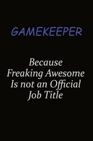 Cover of Gamekeeper Because Freaking Awesome Is Not An Official Job Title