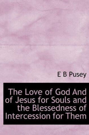 Cover of The Love of God and of Jesus for Souls and the Blessedness of Intercession for Them