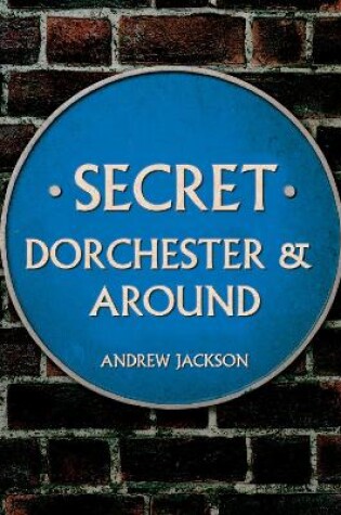Cover of Secret Dorchester and Around